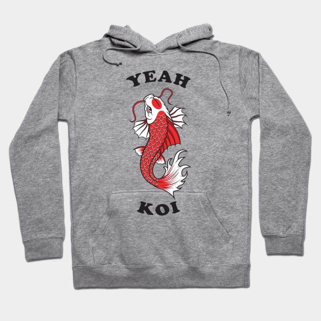 Yeah Koi Hoodie by Woah_Jonny